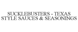 SUCKLEBUSTERS - TEXAS STYLE SAUCES & SEASONINGS trademark