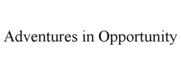 ADVENTURES IN OPPORTUNITY trademark
