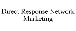 DIRECT RESPONSE NETWORK MARKETING trademark