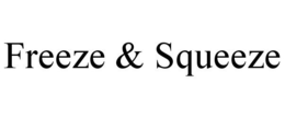 FREEZE & SQUEEZE trademark
