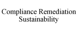 COMPLIANCE REMEDIATION SUSTAINABILITY trademark