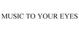 MUSIC TO YOUR EYES trademark