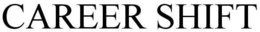 CAREER SHIFT trademark