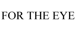 FOR THE EYE trademark