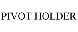 PIVOT HOLDER trademark