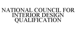 NATIONAL COUNCIL FOR INTERIOR DESIGN QUALIFICATION trademark