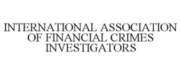 INTERNATIONAL ASSOCIATION OF FINANCIAL CRIMES INVESTIGATORS trademark
