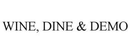 WINE, DINE & DEMO trademark