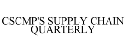 CSCMP'S SUPPLY CHAIN QUARTERLY trademark
