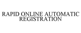 RAPID ONLINE AUTOMATIC REGISTRATION trademark
