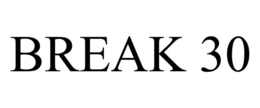 BREAK 30 trademark