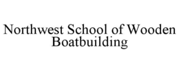 NORTHWEST SCHOOL OF WOODEN BOATBUILDING trademark