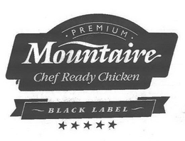 PREMIUM MOUNTAIRE CHEF READY CHICKEN BLACK LABEL trademark