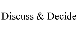 DISCUSS & DECIDE trademark