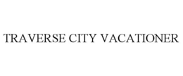TRAVERSE CITY VACATIONER trademark