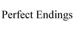 PERFECT ENDINGS trademark