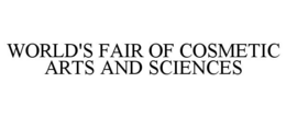 WORLD'S FAIR OF COSMETIC ARTS AND SCIENCES trademark