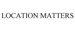 LOCATION MATTERS trademark