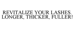 REVITALIZE YOUR LASHES. LONGER, THICKER, FULLER! trademark