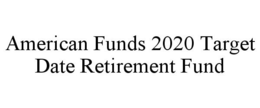 AMERICAN FUNDS 2020 TARGET DATE RETIREMENT FUND trademark