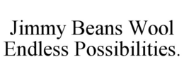 JIMMY BEANS WOOL ENDLESS POSSIBILITIES. trademark