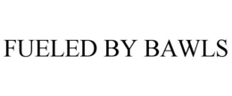FUELED BY BAWLS trademark