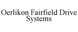 OERLIKON FAIRFIELD DRIVE SYSTEMS trademark