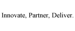 INNOVATE, PARTNER, DELIVER. trademark