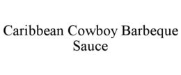 CARIBBEAN COWBOY BARBEQUE SAUCE trademark