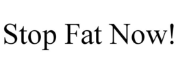 STOP FAT NOW! trademark