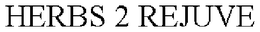 HERBS 2 REJUVE trademark
