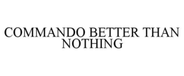 COMMANDO BETTER THAN NOTHING trademark