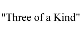 "THREE OF A KIND" trademark