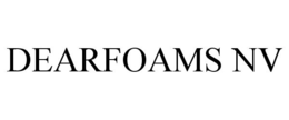 DEARFOAMS NV trademark