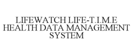 LIFEWATCH LIFE-T.I.M.E HEALTH DATA MANAGEMENT SYSTEM trademark