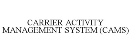 CARRIER ACTIVITY MANAGEMENT SYSTEM (CAMS) trademark