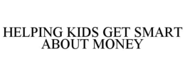 HELPING KIDS GET SMART ABOUT MONEY trademark