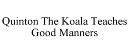 QUINTON THE KOALA TEACHES GOOD MANNERS trademark