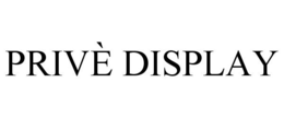 PRIVÈ DISPLAY trademark