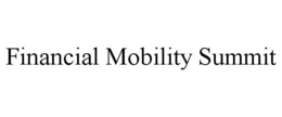 FINANCIAL MOBILITY SUMMIT trademark
