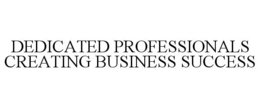 DEDICATED PROFESSIONALS CREATING BUSINESS SUCCESS trademark