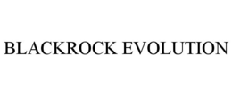 BLACKROCK EVOLUTION trademark