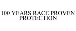 100 YEARS RACE PROVEN PROTECTION trademark
