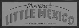 MONTEREY'S LITTLE MEXICO ESTABLISHED 1955 trademark