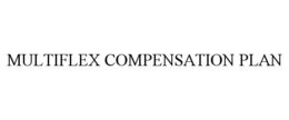 MULTIFLEX COMPENSATION PLAN trademark