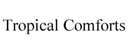 TROPICAL COMFORTS trademark