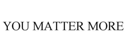 YOU MATTER MORE trademark