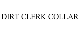 DIRT CLERK COLLAR trademark