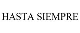 HASTA SIEMPRE trademark