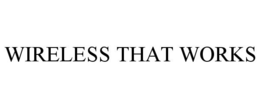 WIRELESS THAT WORKS trademark